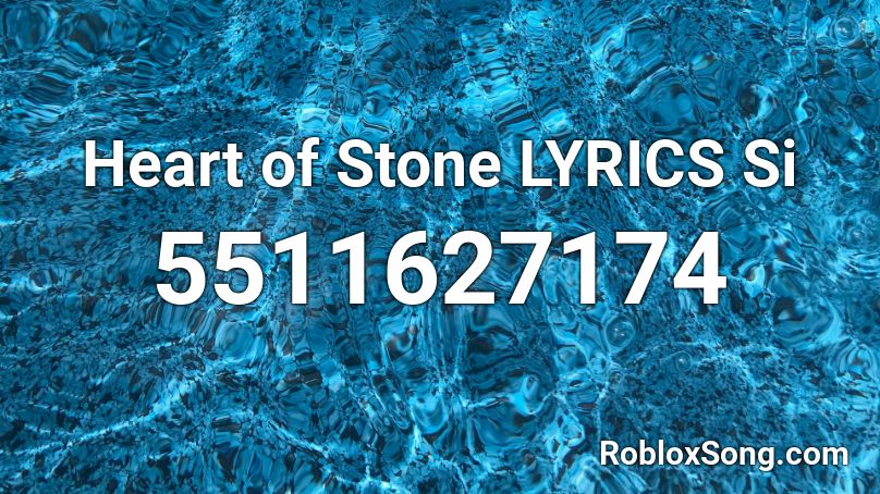 Heart of Stone LYRICS Si Roblox ID