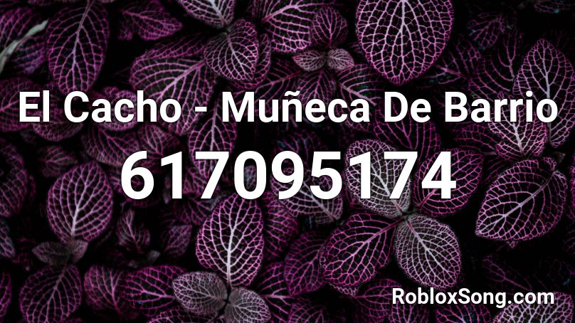 El Cacho - Muñeca De Barrio Roblox ID