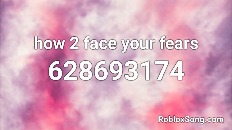 how 2 face your fears Roblox ID