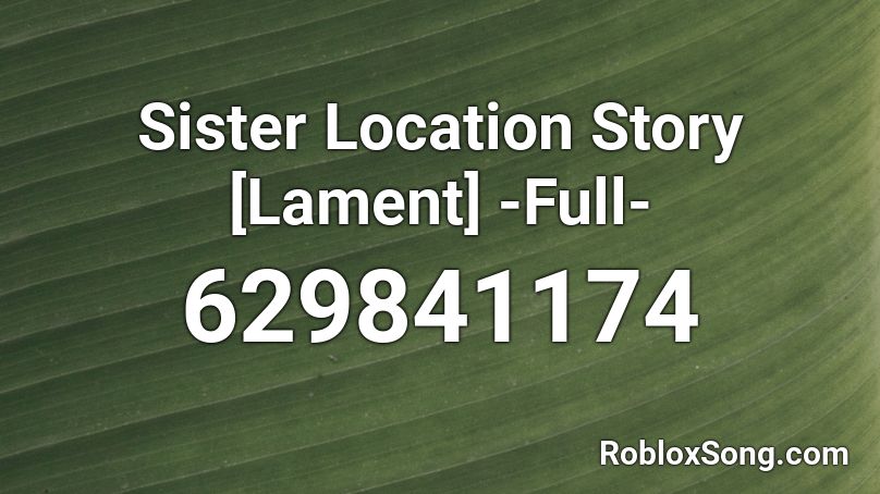 Sister Location Story [Lament] -Full- Roblox ID