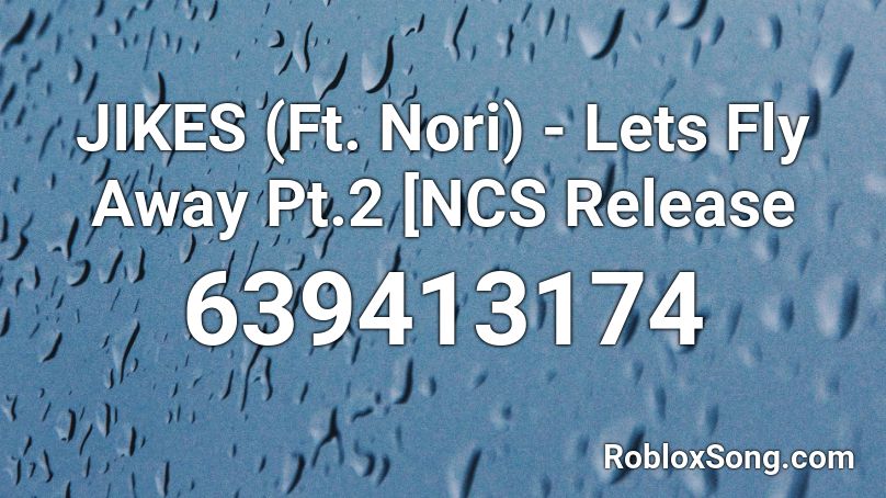 JIKES (Ft. Nori) - Lets Fly Away Pt.2 [NCS Release Roblox ID