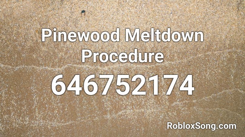 Pinewood Meltdown Procedure Roblox ID