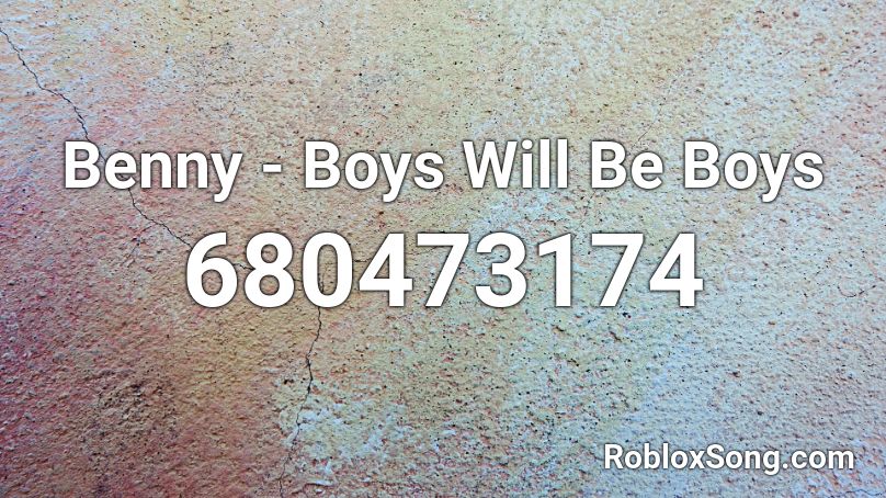 Benny - Boys Will Be Boys Roblox ID