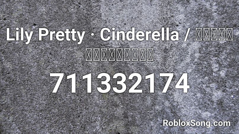 Lily Pretty · Cinderella / リリィ・プリティ・シンデレラ Roblox ID