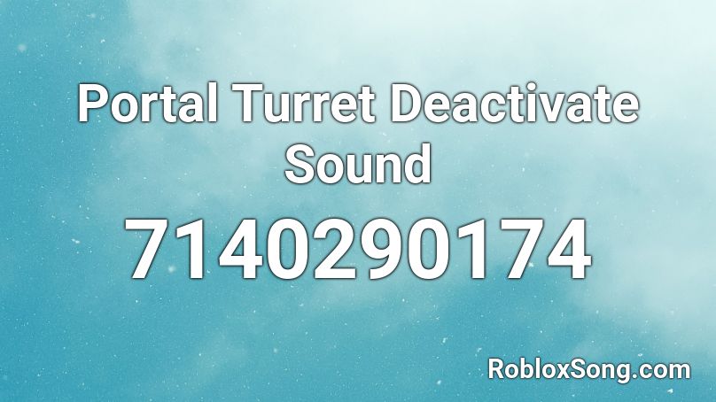 Portal Turret Deactivate Sound Roblox ID