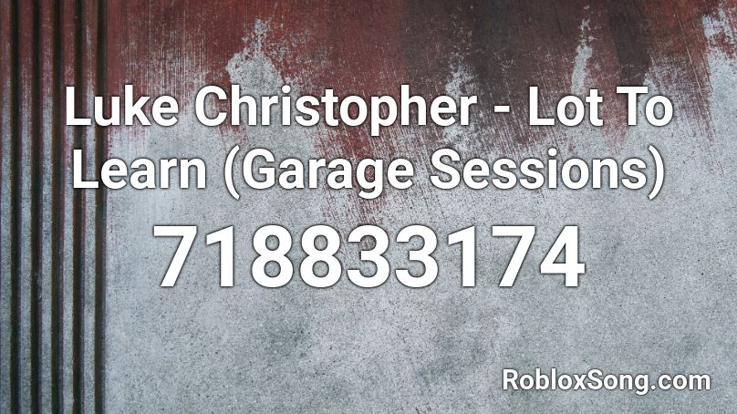 Luke Christopher - Lot To Learn (Garage Sessions) Roblox ID
