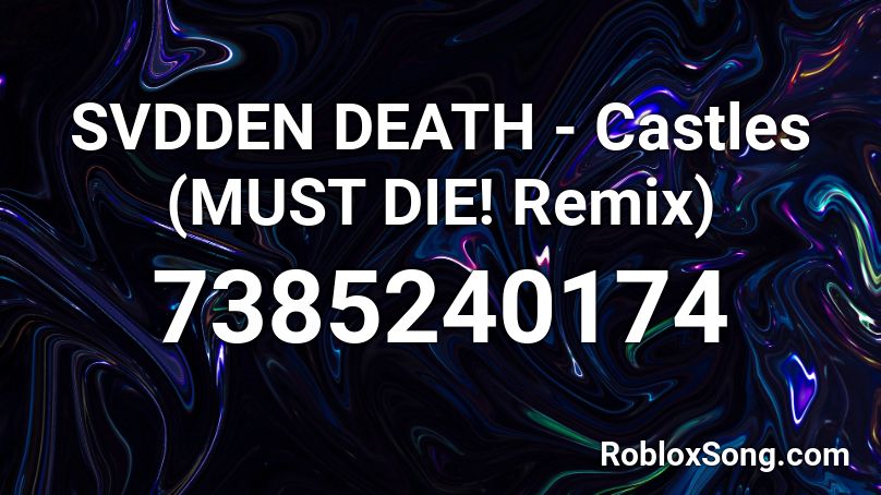 SVDDEN DEATH - Castles (MUST DIE! Remix) Roblox ID