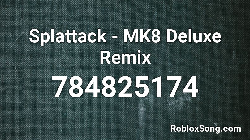 Splattack - MK8 Deluxe Remix Roblox ID