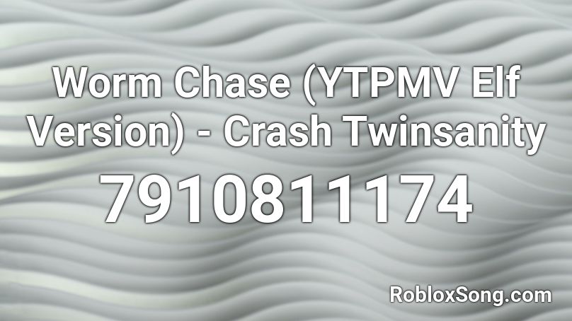Worm Chase (YTPMV Elf Mix) - Crash Twinsanity Roblox ID