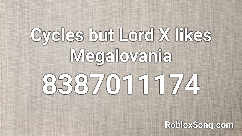 Cycles but Lord X likes Megalovania Roblox ID