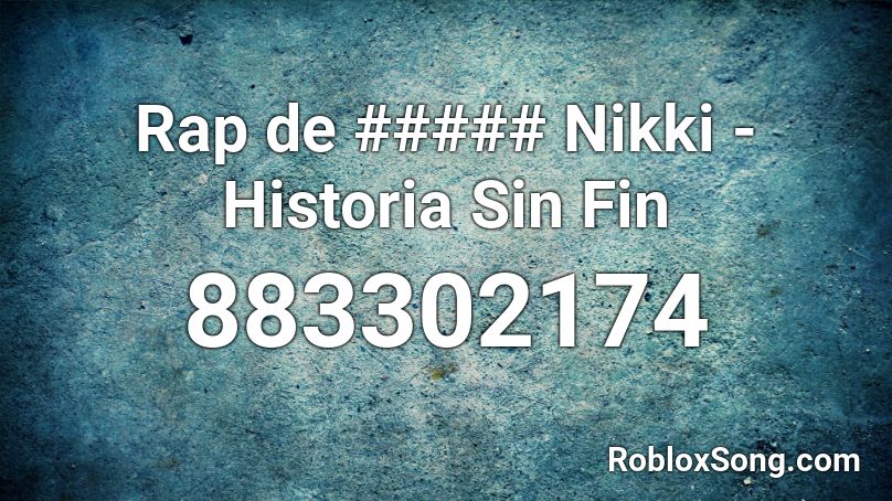 Rap de ##### Nikki - Historia Sin Fin Roblox ID