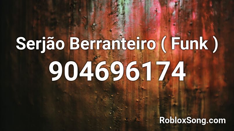 Serjão Berranteiro ( Funk ) Roblox ID