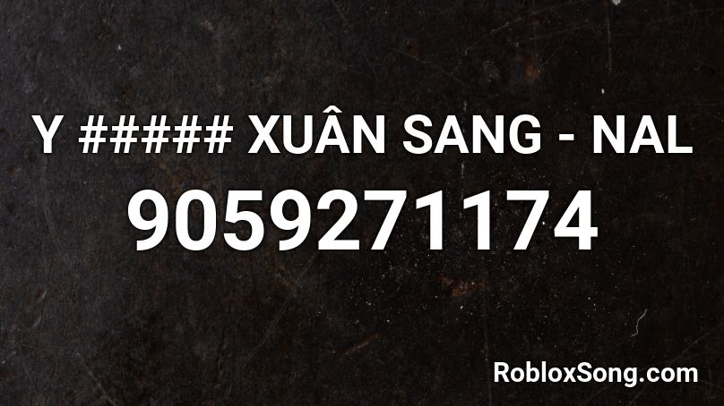 Y ##### XUÂN SANG - NAL Roblox ID