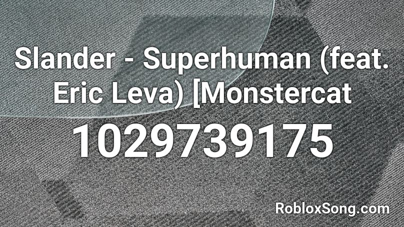 Slander - Superhuman (feat. Eric Leva) [Monstercat Roblox ID