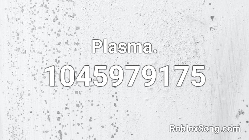 Plasma Roblox Id Roblox Music Codes - roblox song id disbelief papyrus phase 1