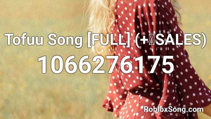 Tofuu Song [FULL]  (+💯SALES) Roblox ID