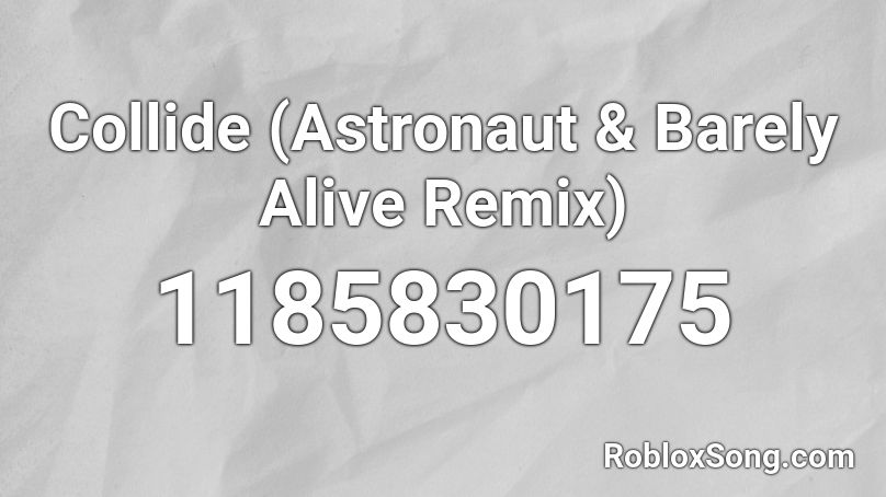 Collide (Astronaut & Barely Alive Remix) Roblox ID