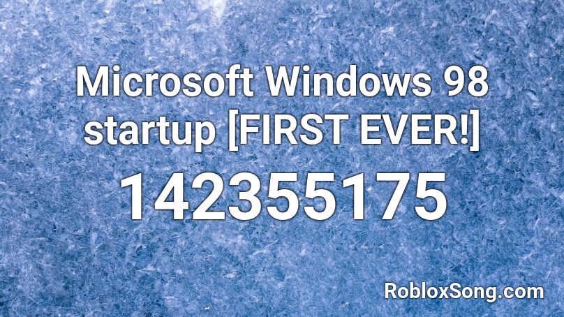 Microsoft Windows 98 startup [FIRST EVER!] Roblox ID