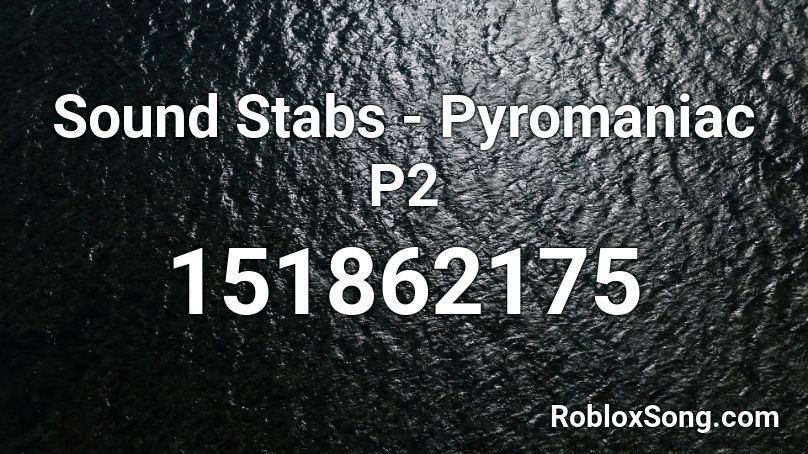 Sound Stabs - Pyromaniac P2 Roblox ID