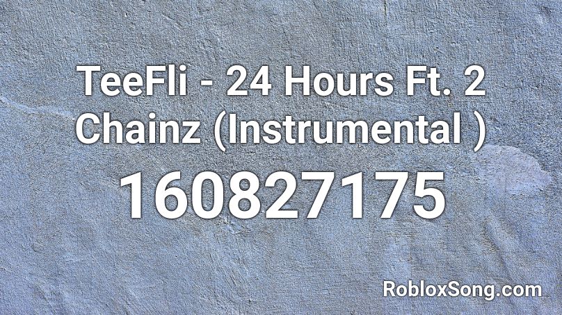 TeeFli - 24 Hours Ft. 2 Chainz (Instrumental ) Roblox ID