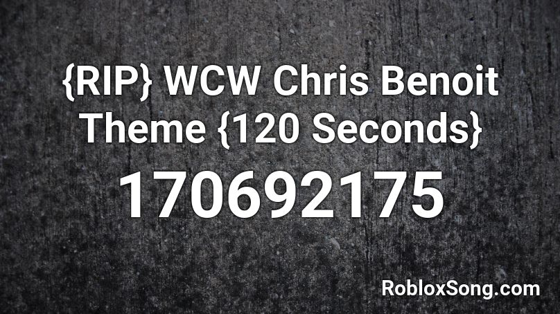 {RIP} WCW Chris Benoit Theme {120 Seconds} Roblox ID