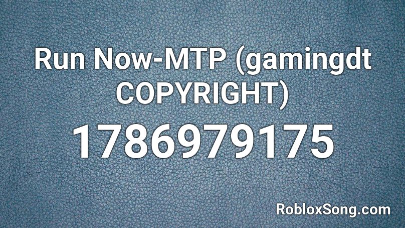 Run Now-MTP (gamingdt COPYRIGHT) Roblox ID