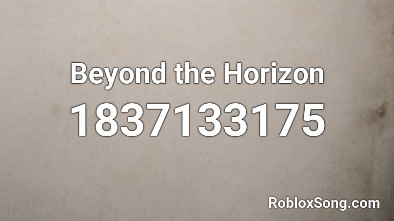 Beyond the Horizon Roblox ID