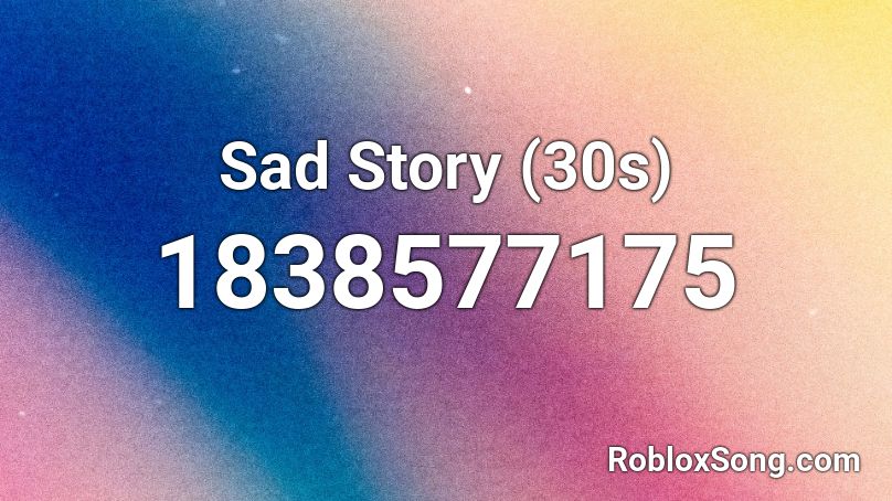 Sad Story (30s) Roblox ID
