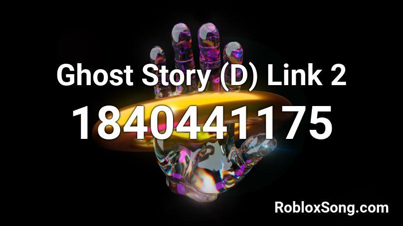 Ghost Story (D) Link 2 Roblox ID