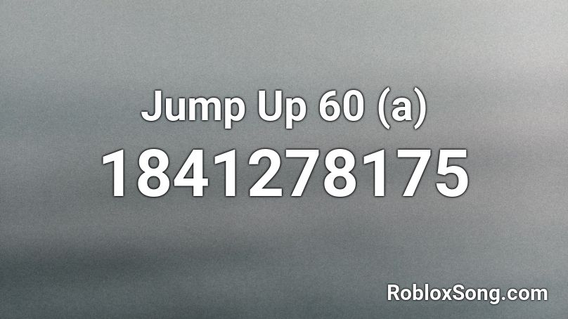 Jump Up 60 (a) Roblox ID