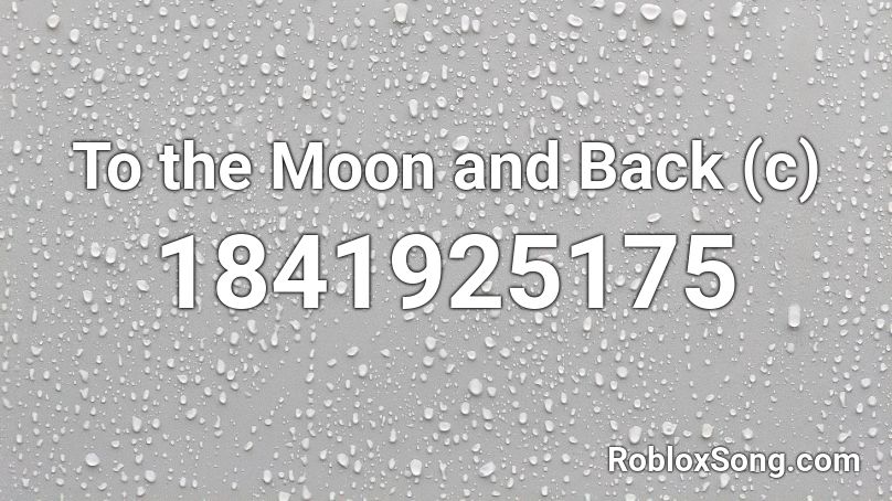 To the Moon and Back (c) Roblox ID