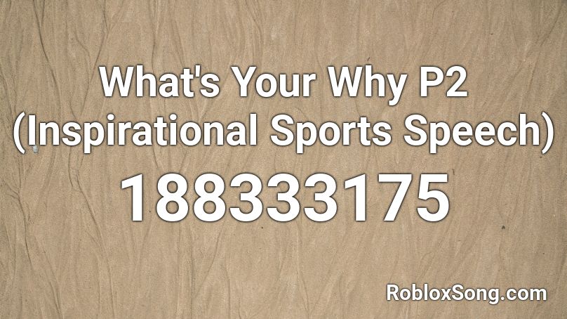 What's Your Why P2 (Inspirational Sports Speech) Roblox ID