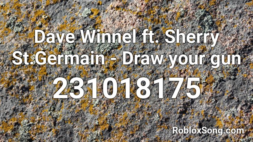 Dave Winnel ft. Sherry St.Germain  - Draw your gun Roblox ID