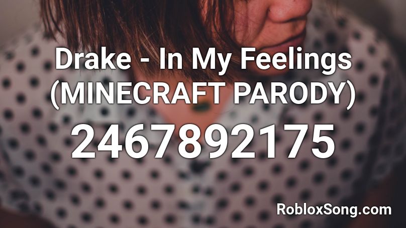 Drake - In My Feelings (MINECRAFT PARODY) Roblox ID