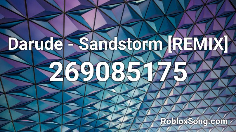 Darude - Sandstorm [REMIX] Roblox ID