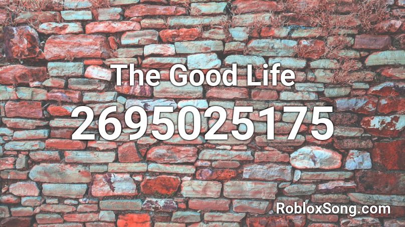 The Good Life  Roblox ID