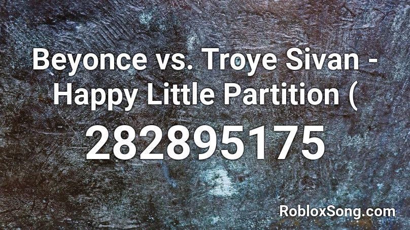 Beyonce vs. Troye Sivan - Happy Little Partition ( Roblox ID