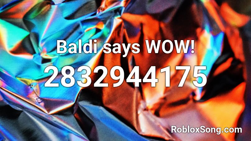 Baldi says WOW! Roblox ID