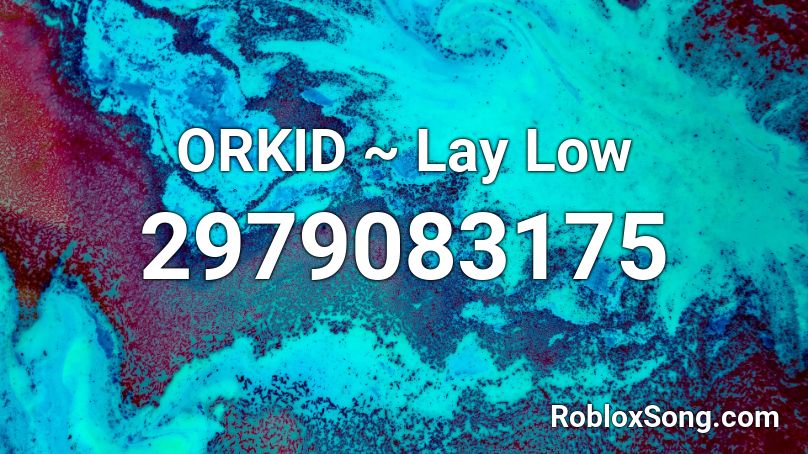 ORKID ~ Lay Low Roblox ID