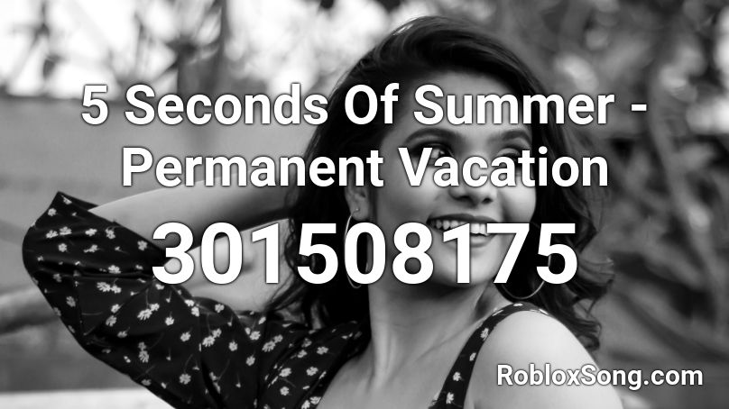 5 Seconds Of Summer - Permanent Vacation Roblox ID