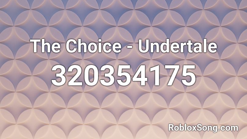 The Choice - Undertale Roblox ID