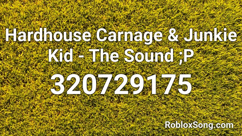 Hardhouse Carnage & Junkie Kid - The Sound ;P Roblox ID