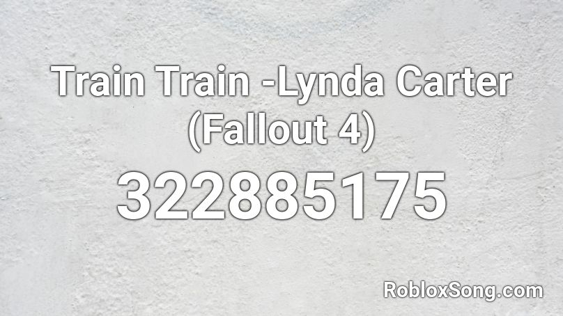 Train Train -Lynda Carter (Fallout 4) Roblox ID - Roblox music codes