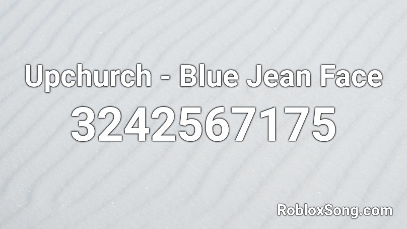 Upchurch - Blue Jean Face Roblox ID