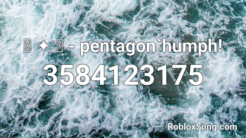 ꒰ ༉ ꒱ - pentagon`humph! Roblox ID