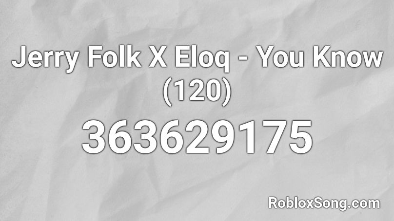 Jerry Folk X Eloq You Know 120 Roblox Id Roblox Music Codes Jerry folk feat x eloq you know (bassboosted by vipe medial). jerry folk x eloq you know 120