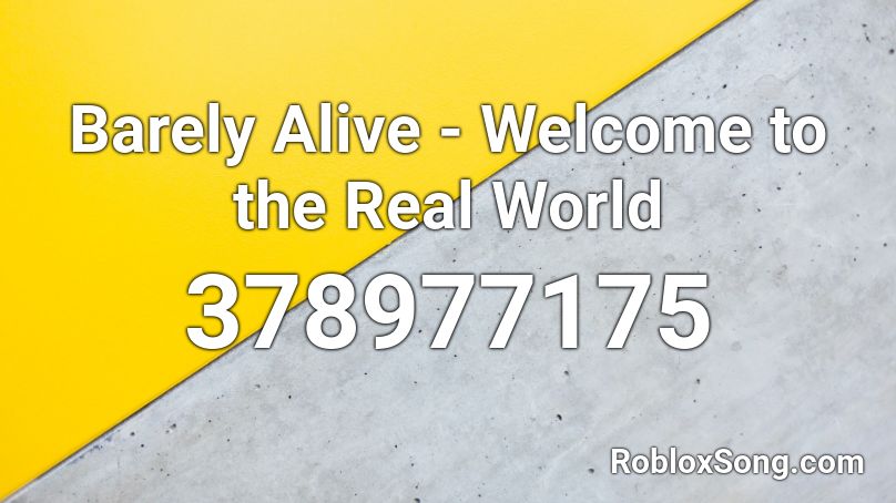 Barely Alive - Welcome to the Real World Roblox ID