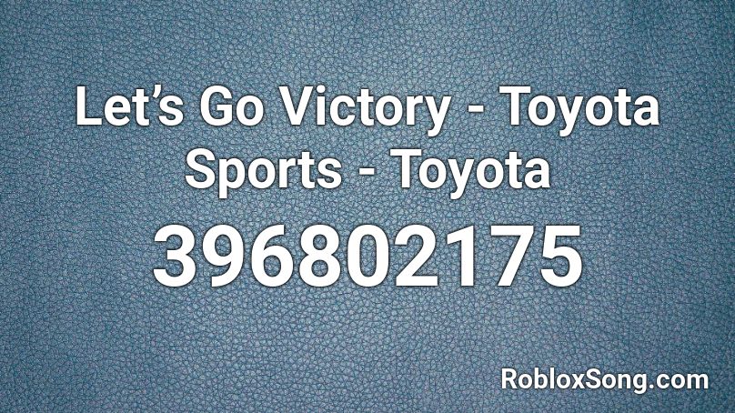 Let’s Go Victory - Toyota Sports - Toyota Roblox ID