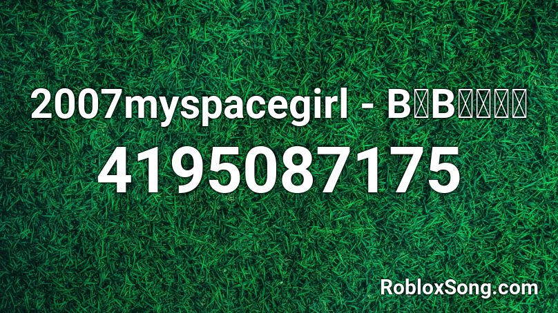 2007myspacegirl - BᎪBᎽᏞᎾᏁ Roblox ID