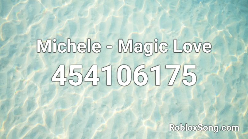 Michele - Magic Love Roblox ID